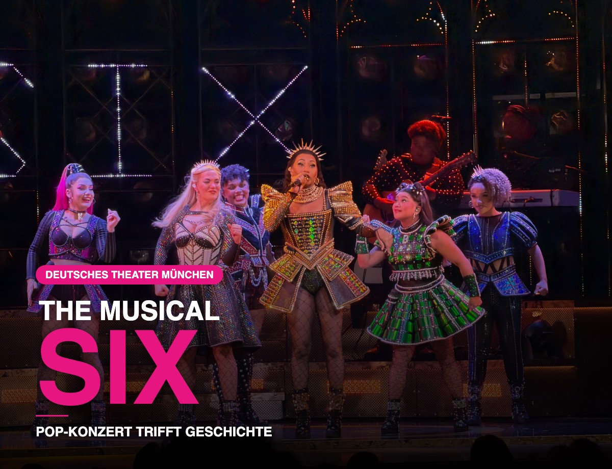 Six The Musical - seit 02.06.2026 wieder im Deutschen Thehater (©Foto: Deutsches Theater)
